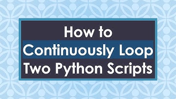 How to Continuously Loop Two Python Scripts