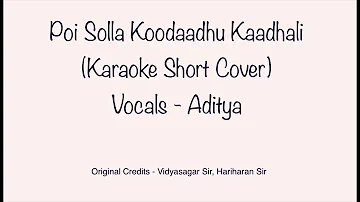 Poi Solla Koodaadhu Kaadhali - Short Karaoke Cover by Aditya