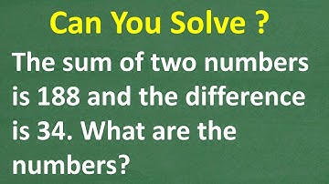The sum of two numbers is 188 and the difference is 34. Can you find the numbers?