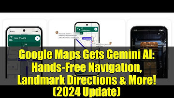 Google Maps Gets Gemini AI: Hands-Free Navigation, Landmark Directions & More! (2024 Update)