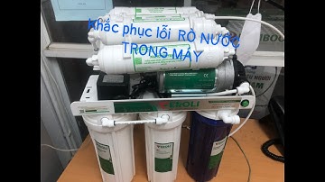 Khắc phục lỗi RÒ NƯỚC BÁT CỐC trong máy lọc nước RO đơn giản nhất