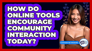 How Do Online Tools Encourage Community Interaction Today? - Everyday-Networking