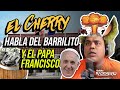 EL CHERRY SCOM HABLA DE "EL BARRILITO & EL PAPA FRANCISCO (ACTUALIDADES CON EL CHERRY)