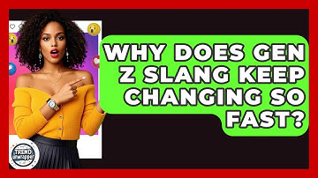 Why Does Gen Z Slang Keep Changing So Fast? - Trend Unwrapper
