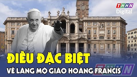 Cận cảnh lăng mộ Giáo hoàng Francis: Giản đơn, hé lộ một điều đặc biệt | Hà Nam TV