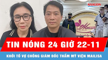 Tin nóng 24 Giờ 21-11: Khởi tố vợ chồng giám đốc thẩm mỹ viện Mailisa