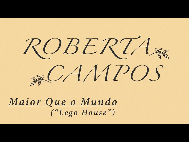 ROBERTA CAMPOS - MAIOR QUE O MUNDO