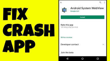 How to FIX Crash App Android System Webview