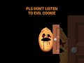 Pls Don't Listen To Evil Cookie #trending #fyp #memes #shorts