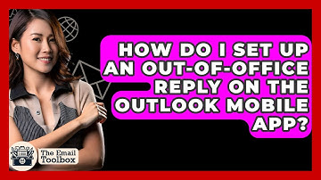 How Do I Set Up An Out-of-Office Reply On The Outlook Mobile App? - TheEmailToolbox.com