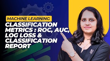 AUC ROC Curve, Log Loss, Classification Report in Machine Learning | Classification Metrics