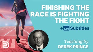 Finishing The Race Is Fighting The Fight | Derek Prince