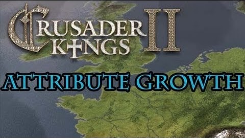 Crusader Kings 2 Attribute Growth Guide