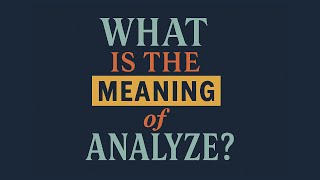 What is the meaning of Analyze?
