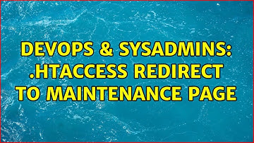 DevOps & SysAdmins: .htaccess redirect to maintenance page (3 Solutions!!)
