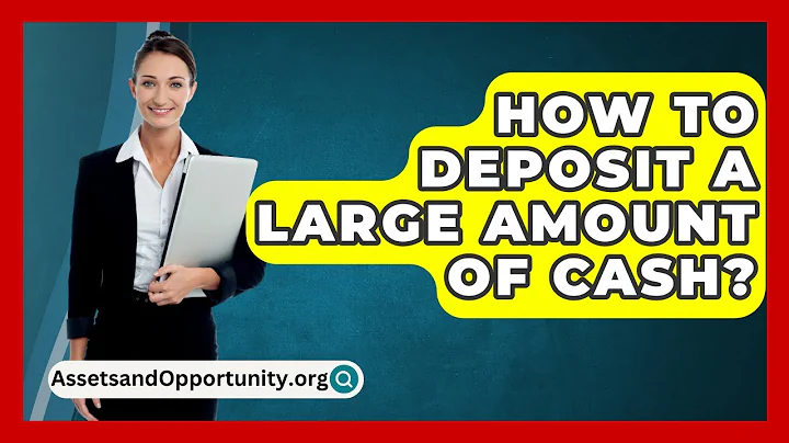 How To Deposit A Large Amount Of Cash? - AssetsandOpportunity.org