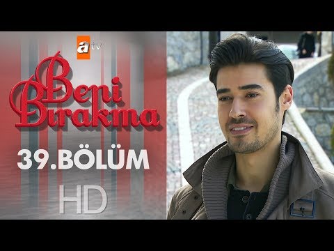 Beni Bırakma 39. Bölüm