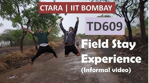 TD609 | Field stay Informal Video | CTARA | IIT Bombay