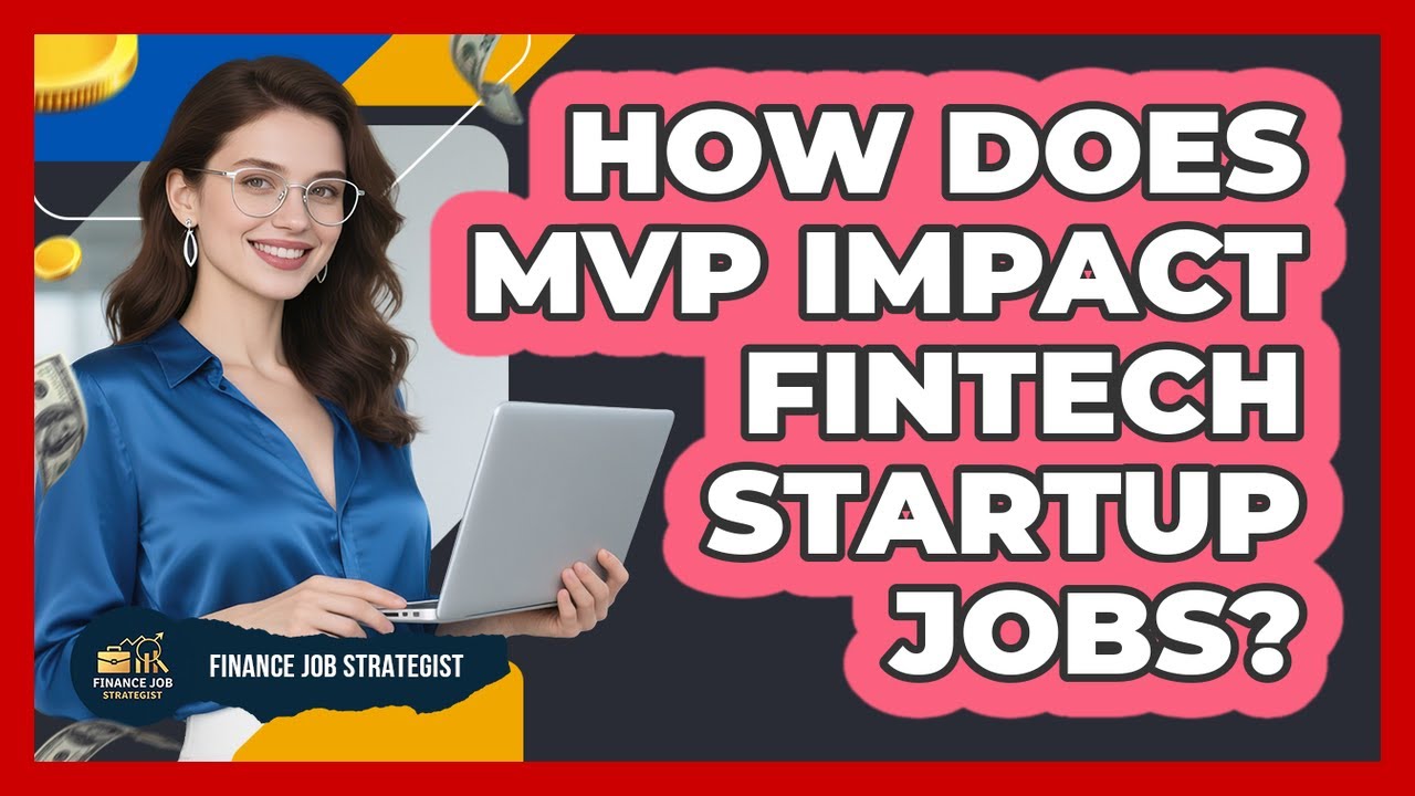 How Does MVP Impact FinTech Startup Jobs? - Finance Job Strategist
