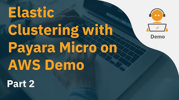Elastic Clustering with Payara Micro on AWS Demo Part 2