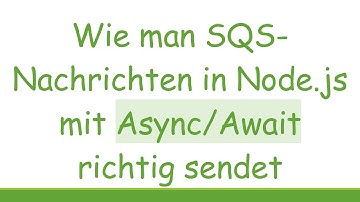 Wie man SQS-Nachrichten in Node.js mit Async/Await richtig sendet