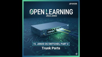 Open Learning - Junos, Associate (JNCIA-Junos)- 15. Junos OS Switches, Part 2 - Trunk Ports