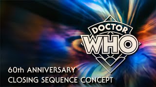 DOCTOR WHO - 60th Anniversary Closing Sequence Concept