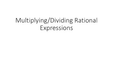 Video Assignment 7-1 Multiplying/Dividing Rational Expressions