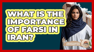 What Is The Importance Of Farsi In Iran? - Understanding Southwest Asia