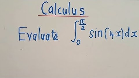 Calculus - Evaluate the integral sin(4x) with limits from 0 to π/2 and respecting x