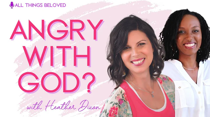 When You're Angry With God | @Heather M. Dixon - T...