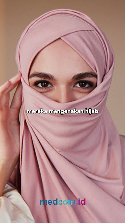 JANGAN SALAH YA, INI PERBEDAAN JILBAB, HIJAB, DAN KERUDUNG