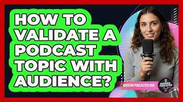 How To Validate A Podcast Topic With Audience?