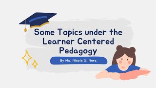 Some Topics under the Learner Centered Pedagogy