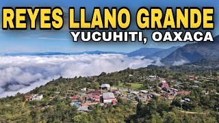 REYES LLANO GRANDE, Yucuhiti, Oaxaca / El Pueblo sobre las Nubes
