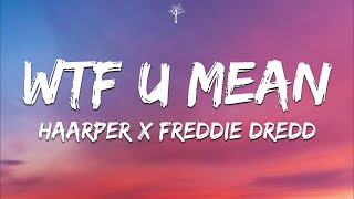 HAARPER x FREDDIE DREDD - WTF U MEAN (Lyrics)