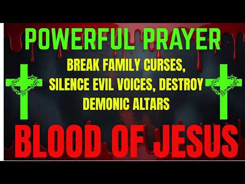 6 HOURS BLOOD OF JESUS PRAYER TO BREAK FAMILY CURSES, SILENCE EVIL VOICES, DESTROY DEMONIC ALTARS...