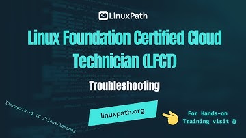 Linux Foundation Certified Cloud Technician (LFCT) Exam Full Course - Lesson Troubleshooting