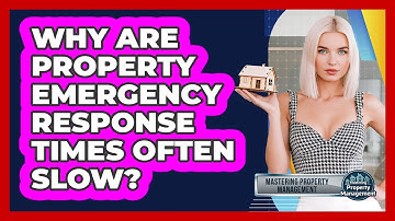 Why Are Property Emergency Response Times Often Slow? - Mastering Property Management