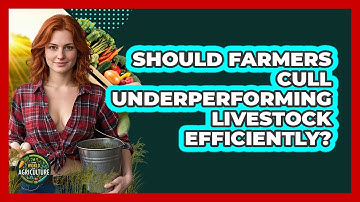 Should Farmers Cull Underperforming Livestock Efficiently? - The World of Agriculture