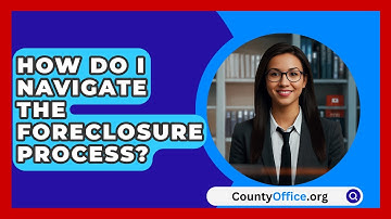 How Do I Navigate The Foreclosure Process? - CountyOffice.org