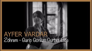 Ayfer Vardar - Zöhrem - Garip Gönlüm Gurbet Elde Resimi