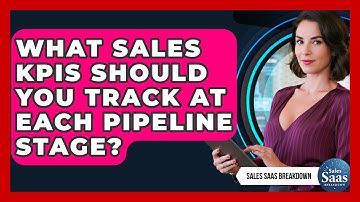 What Sales KPIs Should You Track At Each Pipeline Stage? - Sales Saas Breakdown