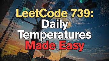 LeetCode 739: Daily Temperatures Made Easy For Complete Beginners - Python Tutorial