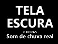 Som de chuva real para dormir 8 HORAS TELA PRETA  Relaxing REAL RAIN SOUNDS for deep sleep