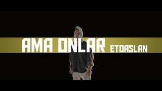 ETOASLAN - AMA ONLAR  Resimi