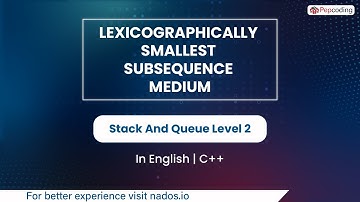 Lexicographically Smallest Subsequence Medium  Module  Stack And Queue  In English  CPP  Video 25