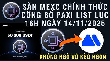 SÀN MEXC CHÍNH THỨC CÔNG BỐ PAXI LIST LÚC 16H NGÀY 14/11/2025 - KHÔNG NGỜ VỚ KÈO NGON