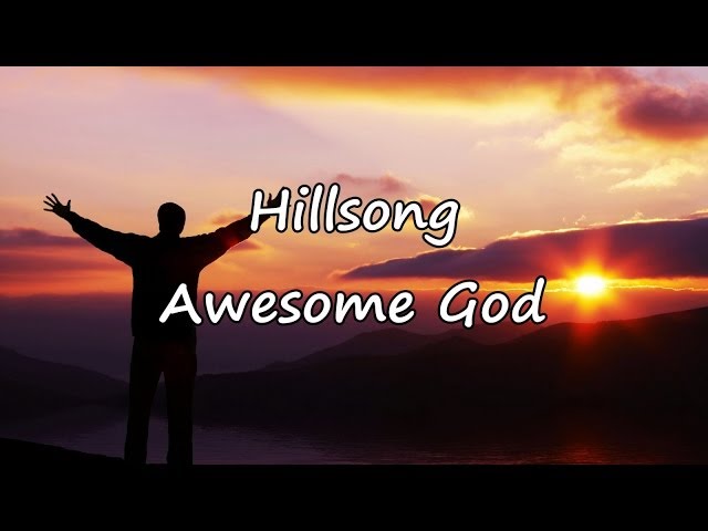 Hillsong - Awesome God [with lyrics] class=
