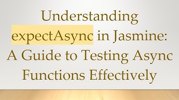 Understanding expectAsync in Jasmine: A Guide to Testing Async Functions Effectively